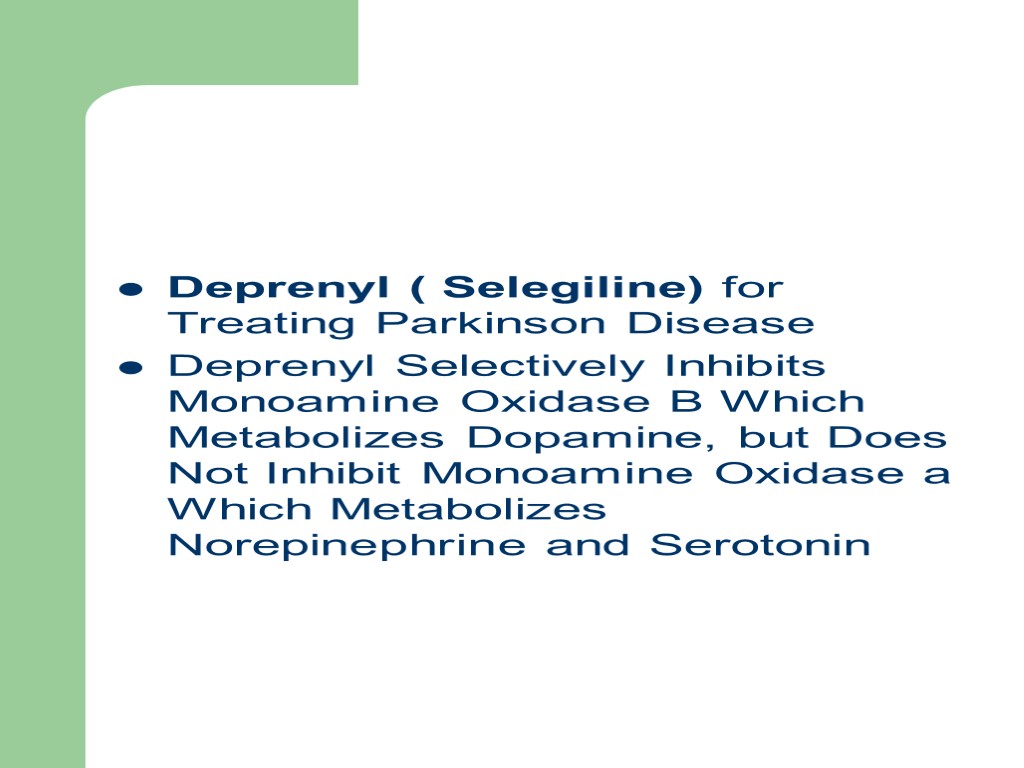 Deprenyl ( Selegiline) for Treating Parkinson Disease Deprenyl Selectively Inhibits Monoamine Oxidase B Which